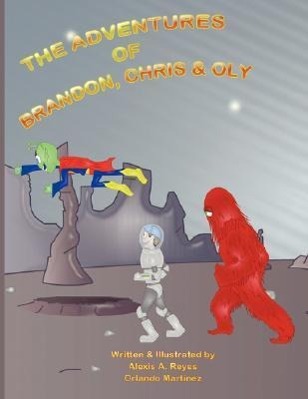 The Adventures of Brandon, Chris & Oly - Reyes, Alexis A.|Martinez, Orlando