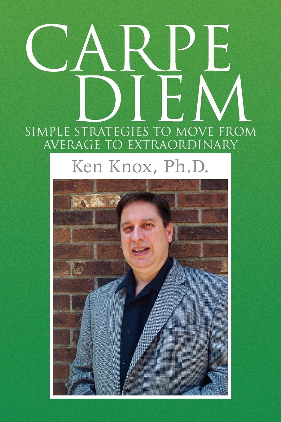Carpe Diem - Knox, Ken Ph. D.