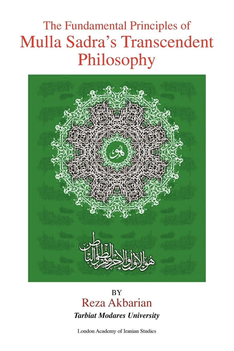 The Fundamental Principles of Mulla Sadra\\'s Transcendent Philosoph - Akbarian, Reza