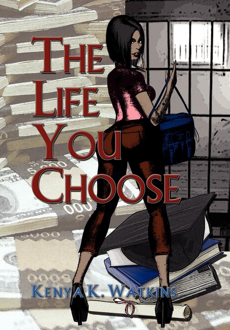 The Life You Choose - Watkins, Kenya K.
