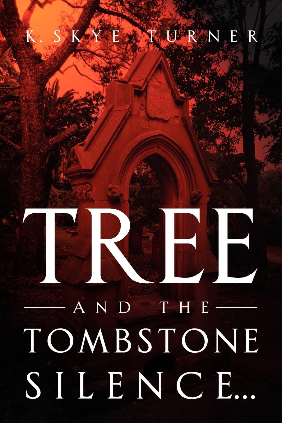 TREE And The Tombstone Silence. - Turner, K. Skye