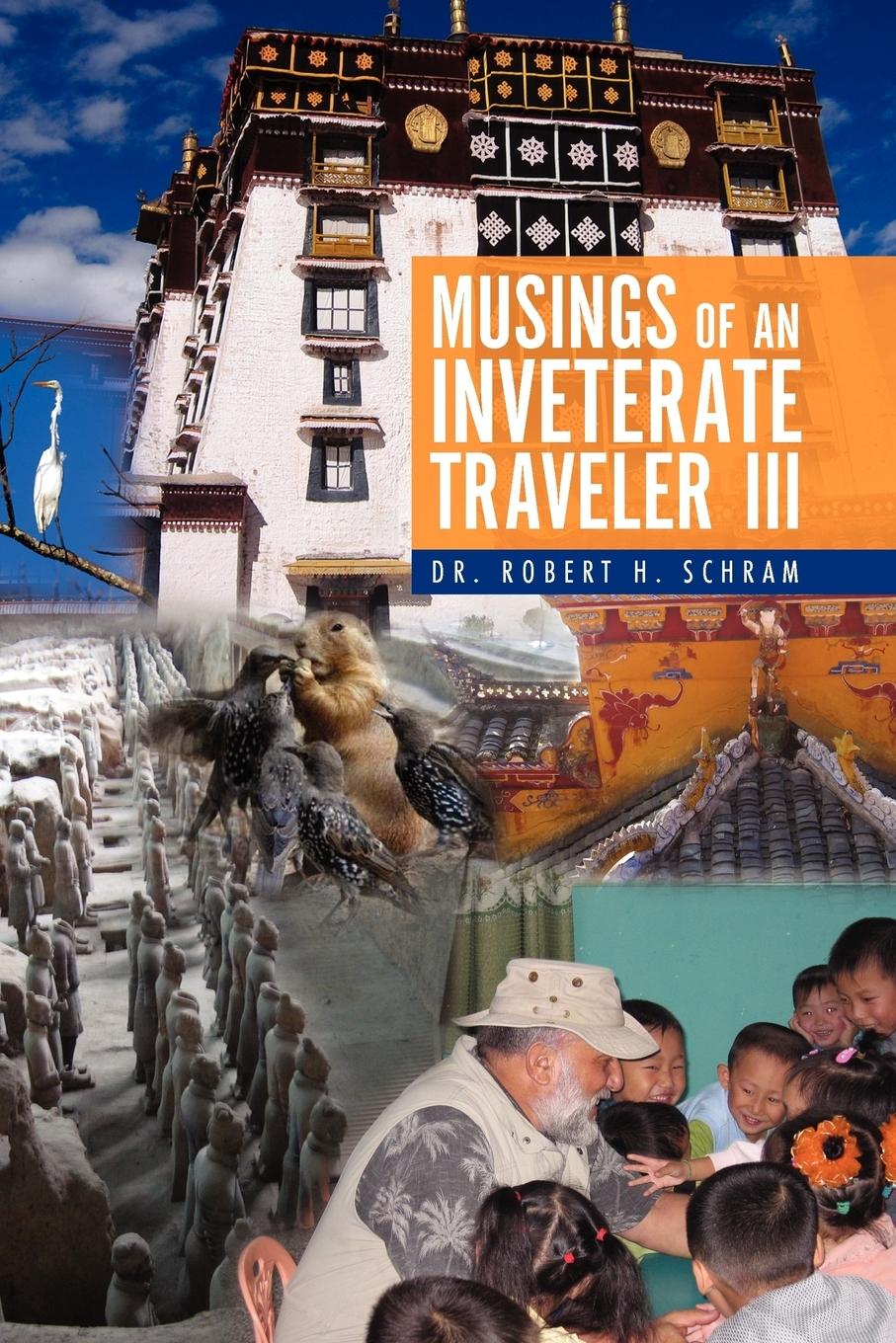 Musings of an Inveterate Traveler III - Schram, Robert H.