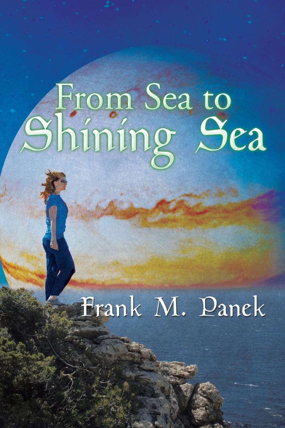 From Sea to Shining Sea - Panek, Frank M.