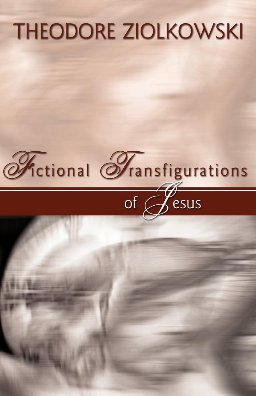 Fictional Transfigurations of Jesus - Ziolkowski, Theodore Comp