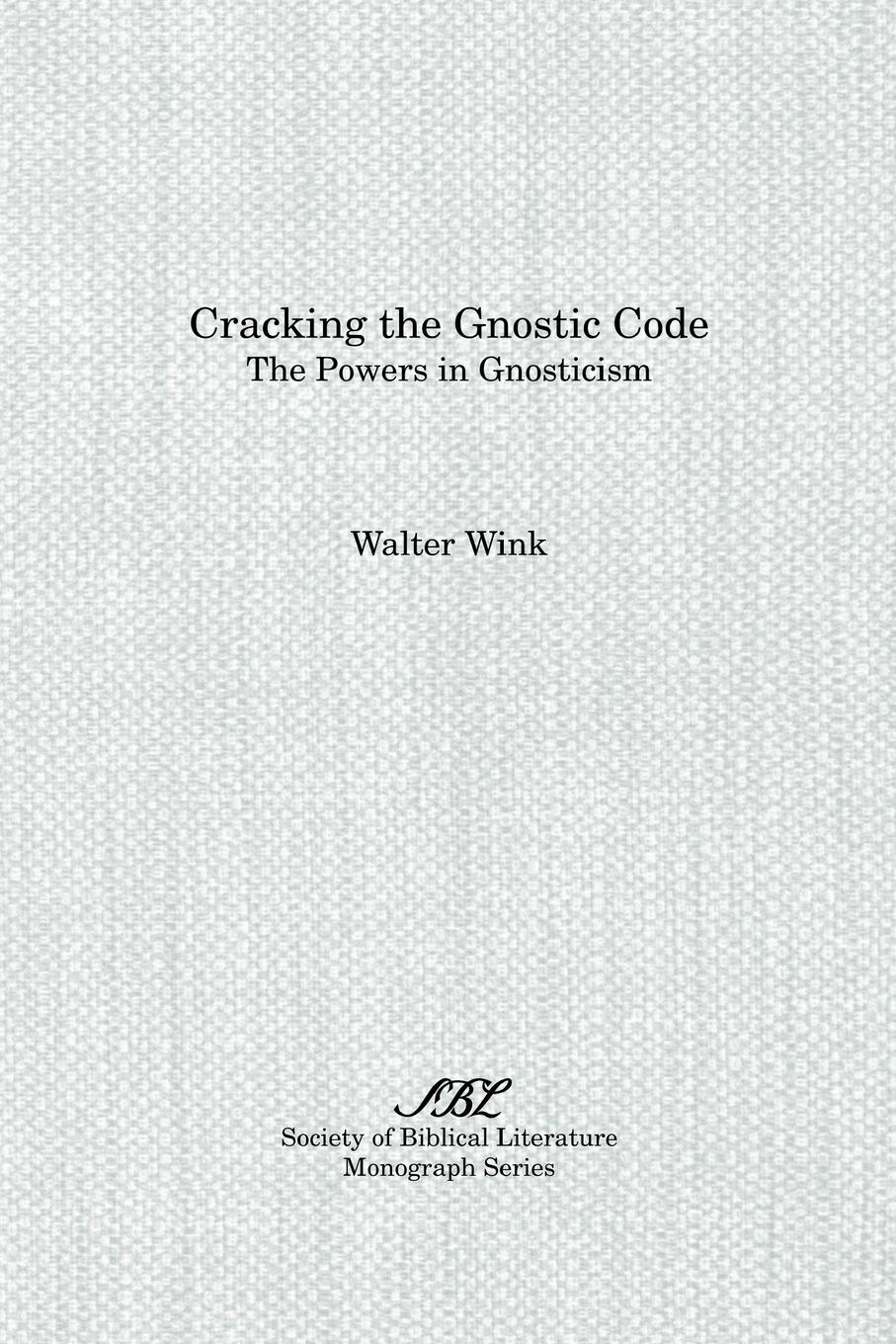 Cracking the Gnostic Code - Wink, Walter