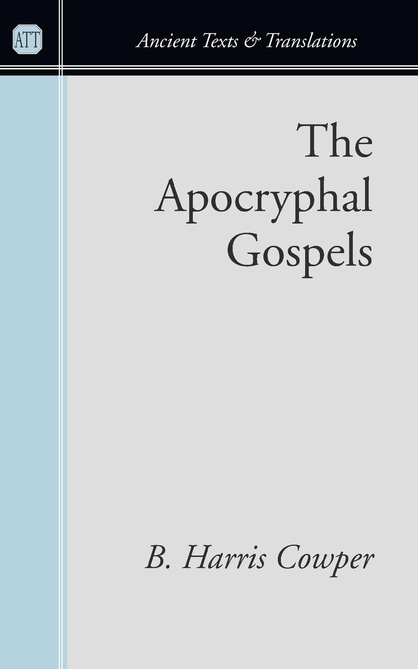 The Apocryphal Gospels - Cowper, B. Harris