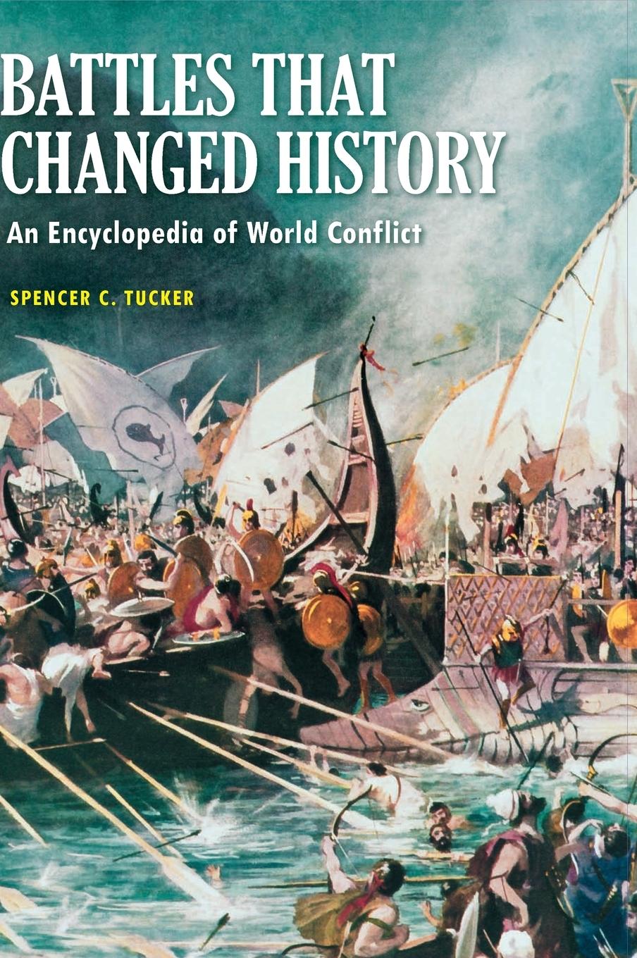 Battles that Changed History - Tucker, Spencer