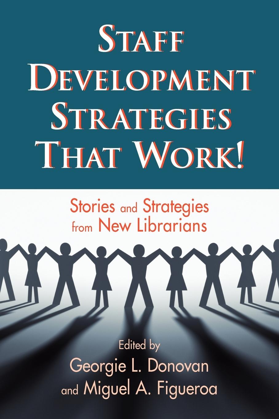Staff Development Strategies That Work! - Georgie L. Donovan; Miguel A. Figueroa