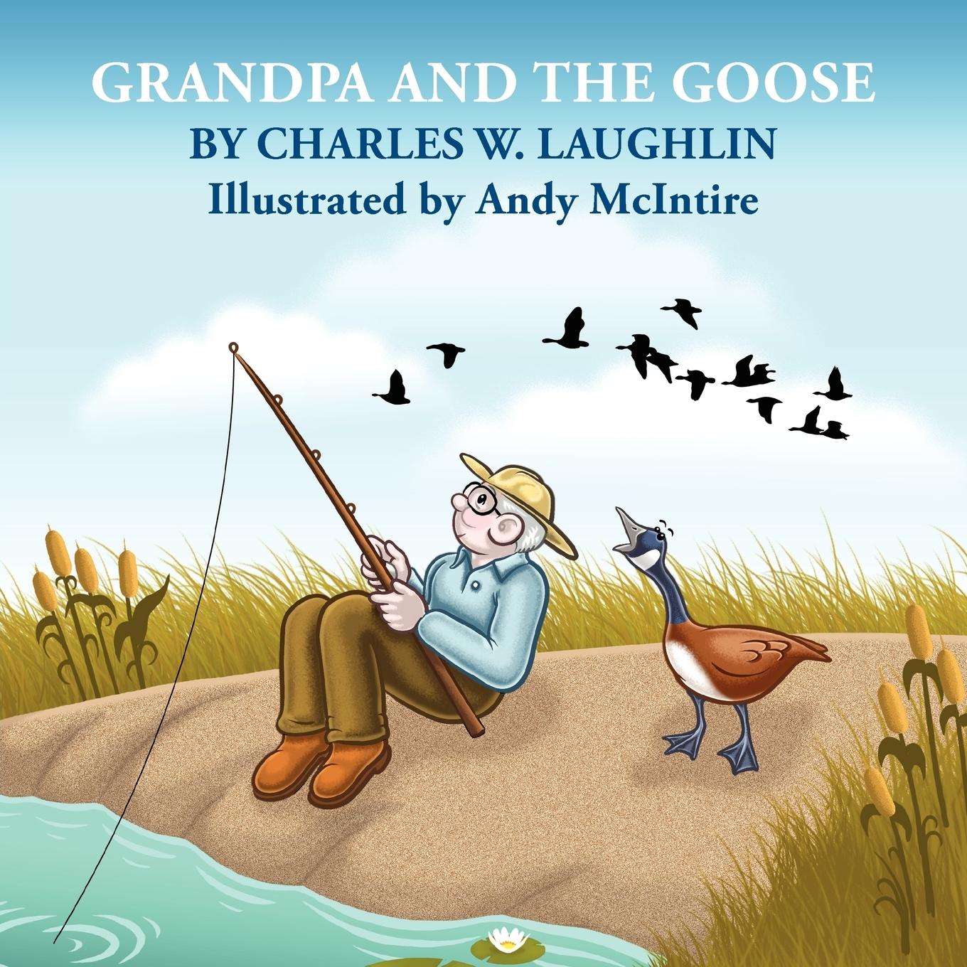 GRANDPA and the GOOSE - Laughlin, Charles W.