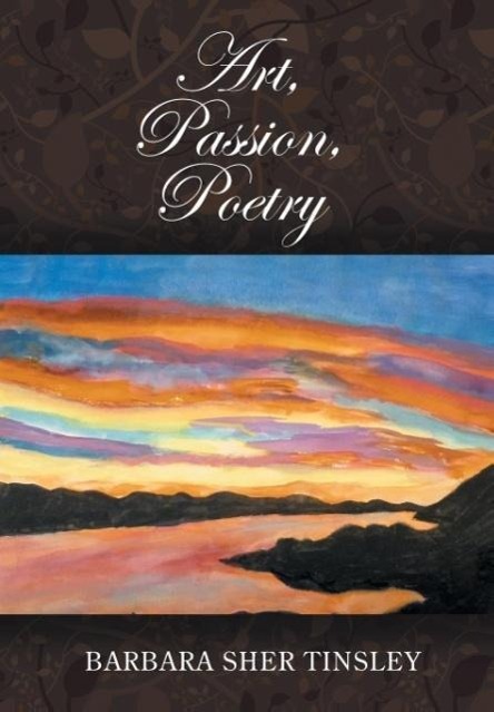 Art, Passion, Poetry - Tinsley, Barbara Sher