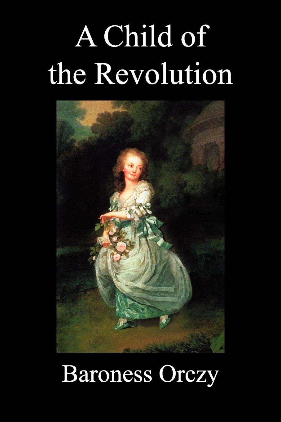 A Child of the Revolution (Paperback) - Orczy, Emmuska Baroness|Orczy, Baroness