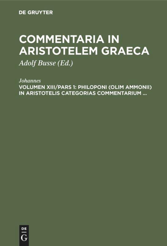 Philoponi (olim Ammonii) in Aristotelis Categorias commentarium . - Johannes, Adolf Busse