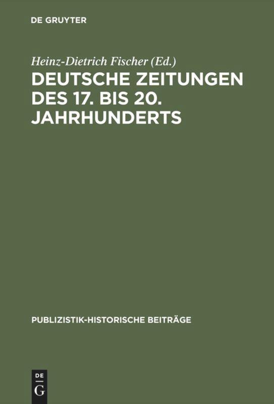 Deutsche Zeitungen des 17. bis 20. Jahrhunderts - Fischer, Heinz-Dietrich