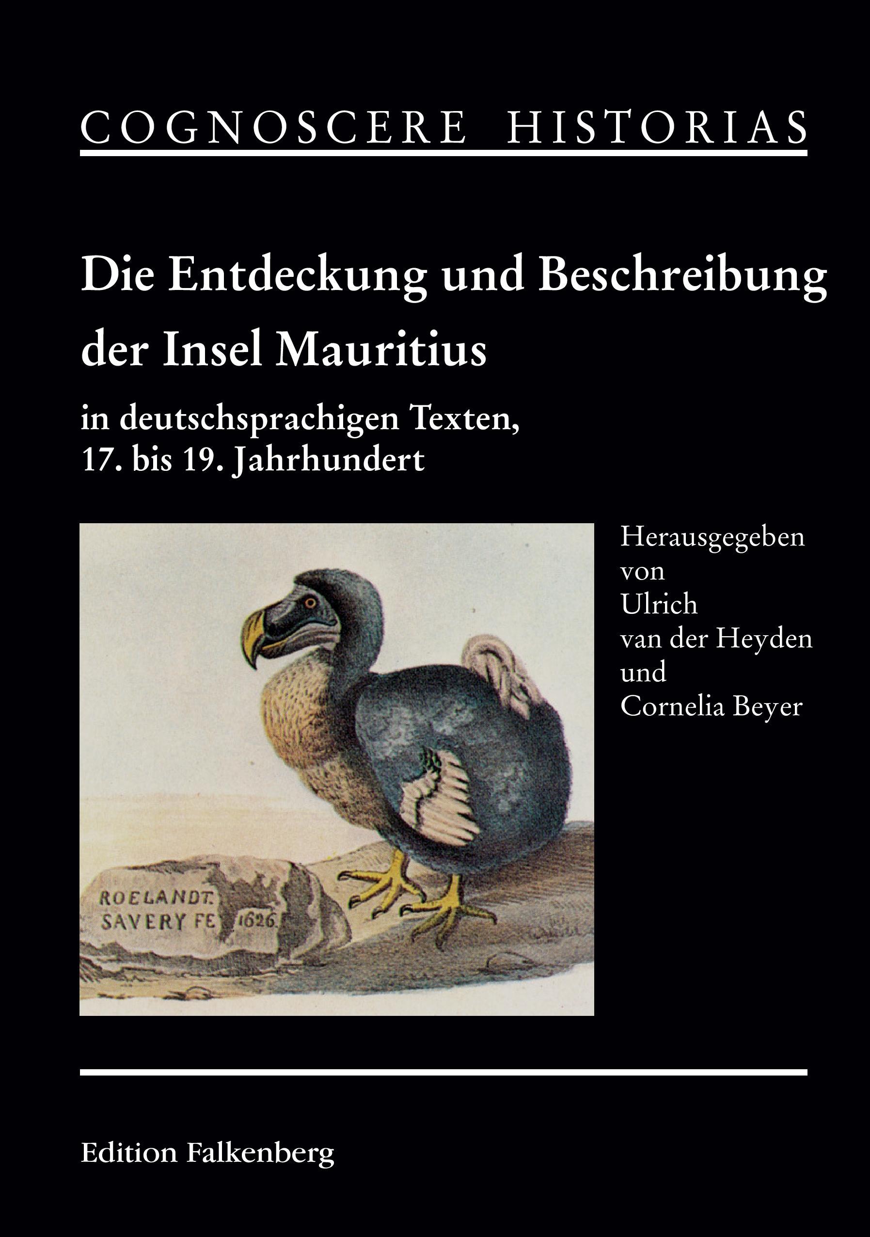 Die Entdeckung und Beschreibung der Insel Mauritius in deutschsprachigen Texten, 17. bis 19. Jahrhundert - Heyden, Ulrich van der|Beyer, Cornelia
