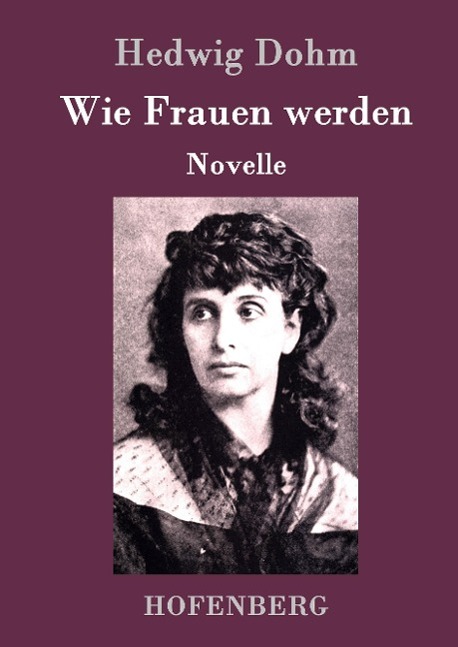 Wie Frauen werden - Dohm, Hedwig