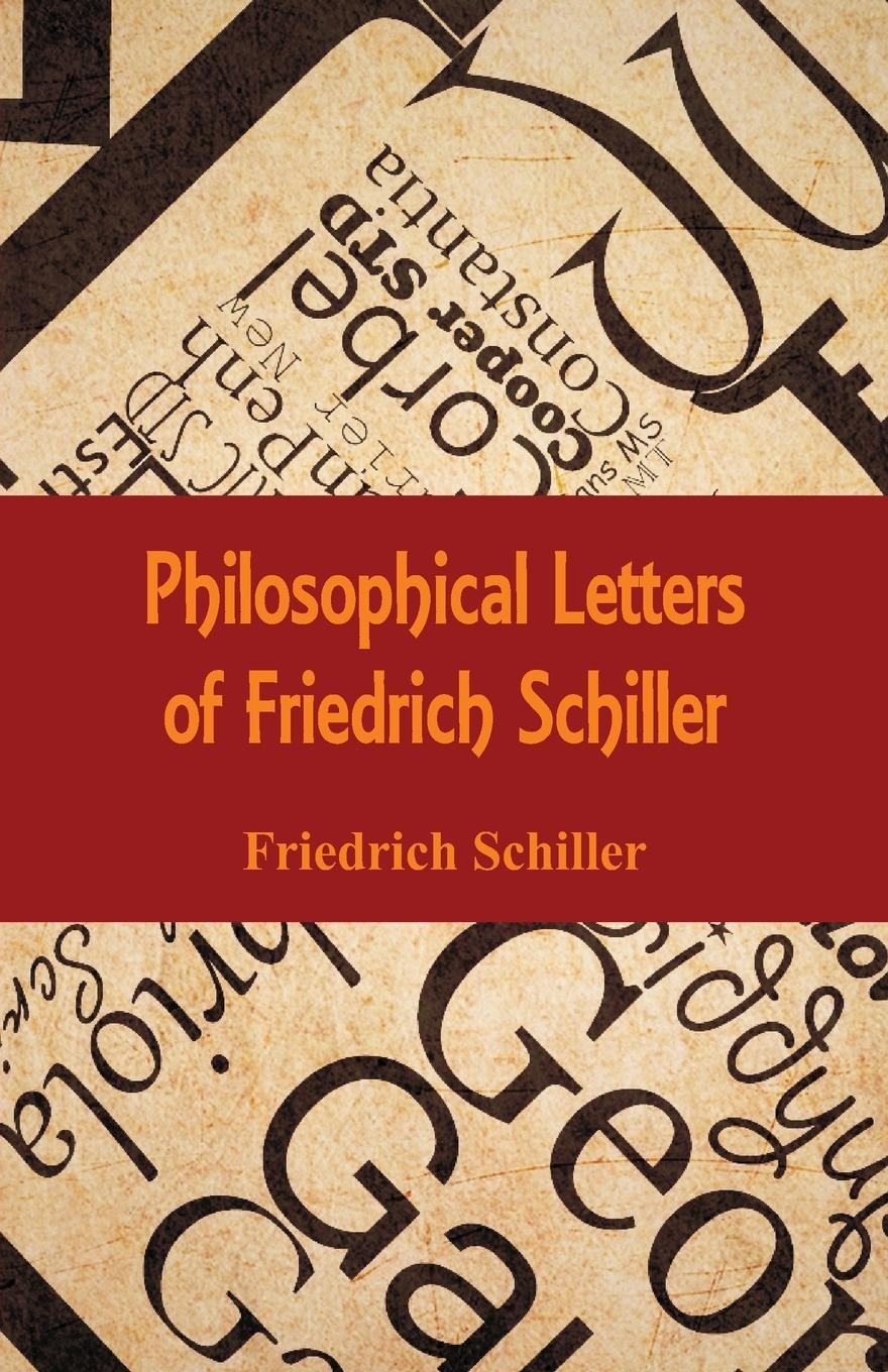 Philosophical Letters of Friedrich Schiller - Schiller, Friedrich