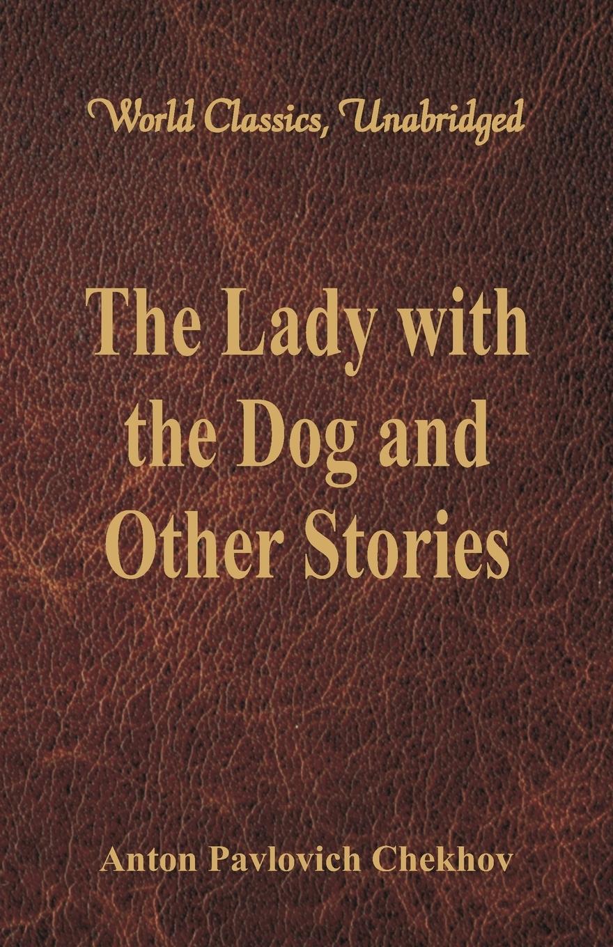 The Lady with the Dog and Other Stories (World Classics, Unabridged) - Chekhov, Anton Pavlovich