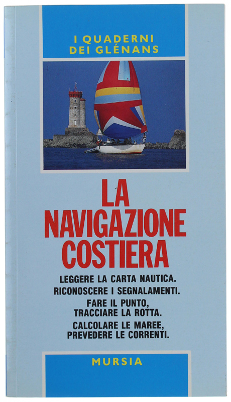 LA NAVIGAZIONE COSTIERA. Leggere la carta nautica. Riconoscere i segnalamenti. Fare il punto, tracciare la rotta. Calcolare le maree, prevedere le correnti.: