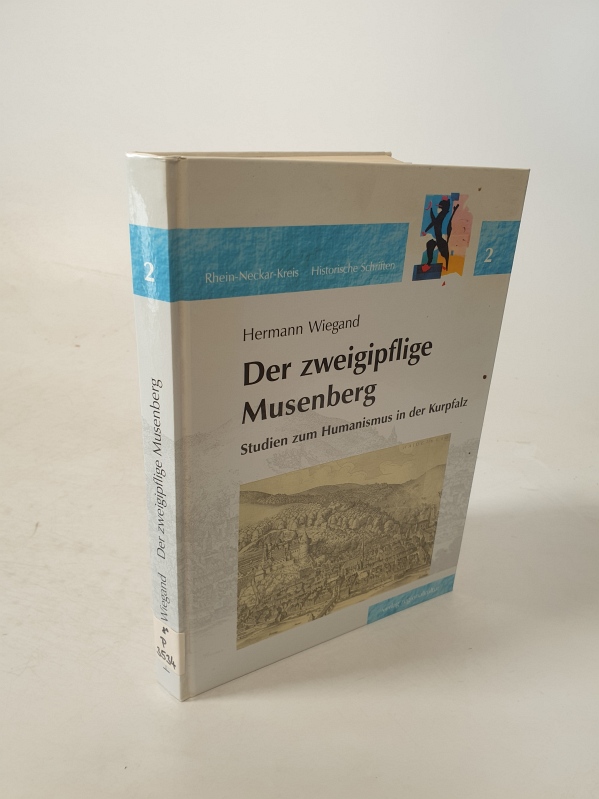 Der zweigipflige Musenberg. Studien zum Humanismus in der Kurpfalz.
