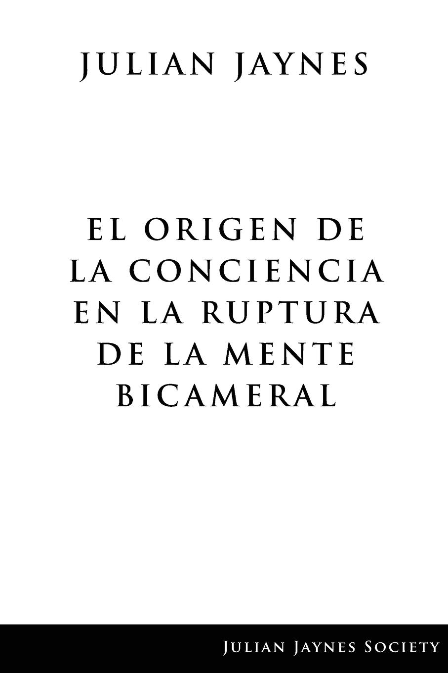 El origen de la conciencia en la ruptura de la mente bicameral - Jaynes, Julian