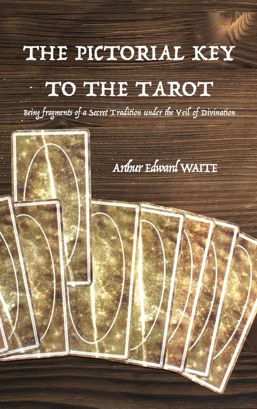 The Pictorial Key to the Tarot - Waite, Arthur Edward