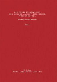 Katalog der Graphischen Portraets in der Herzog August Bibliothek Wolfenbüttel: 1500-1850. Reihe A, Band 40, Supplement 3: Abbildungen - Mortzfeld, Peter