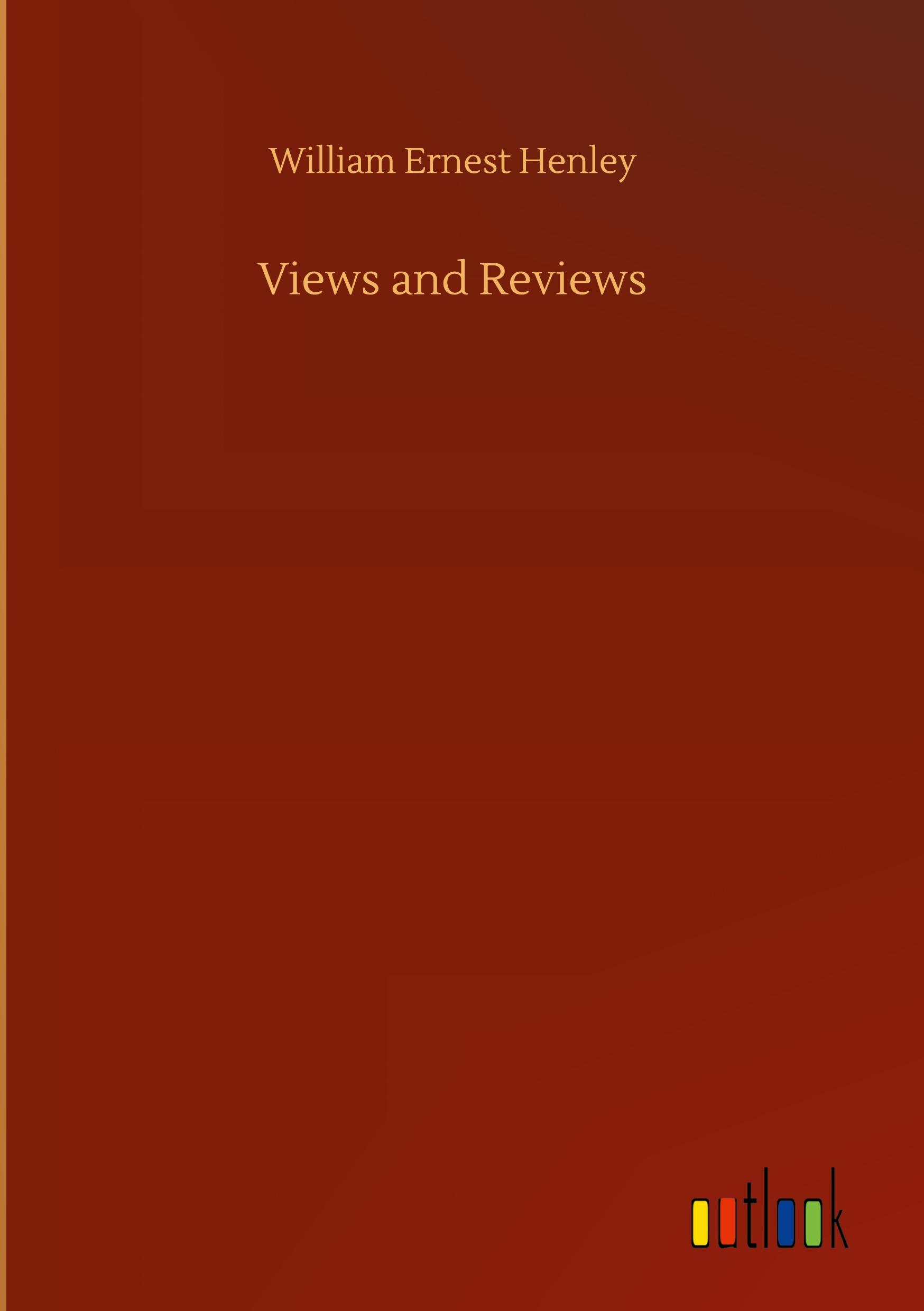 Views and Reviews - Henley, William Ernest