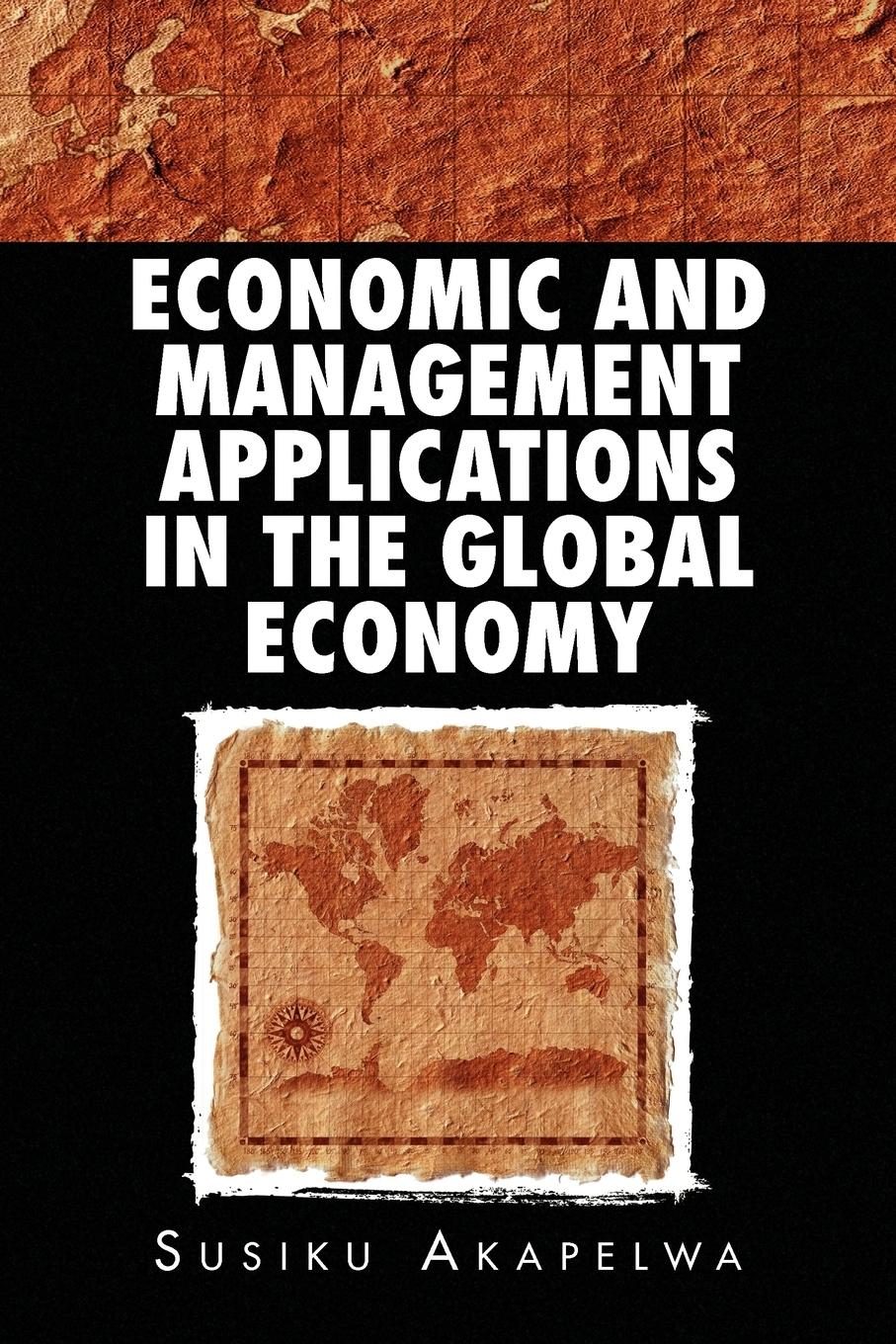 Economic and Management Applications in the Global Economy - Akapelwa, Susiku