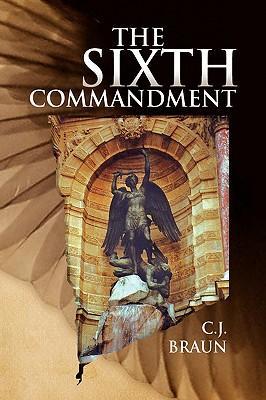 The Sixth Commandment - Braun, C. J.