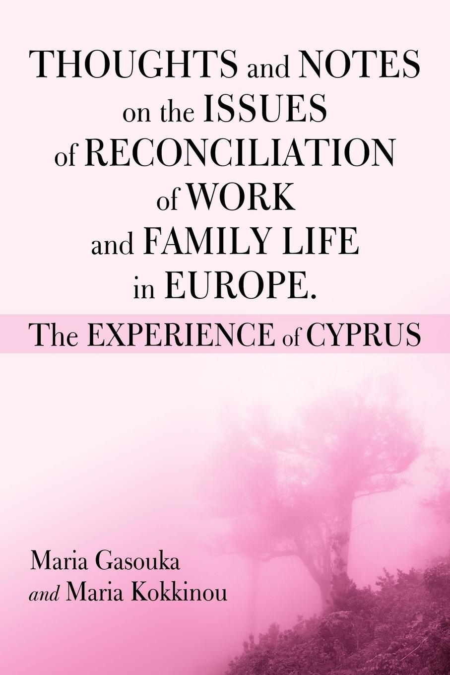 THOUGHTS AND NOTES ON THE ISSUES OF RECONCILIATION OF WORK AND FAMILY LIFE IN EUROPE. THE EXPERIENCE OF CYPRUS - Gasoukan, Maria|Kokkinou, Maria