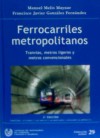 Ferrocarriles metropolitanos : tranvías, metros ligeros y metros convencionales - Melis Maynar, Manuel; González Fernández, Francisco Javier