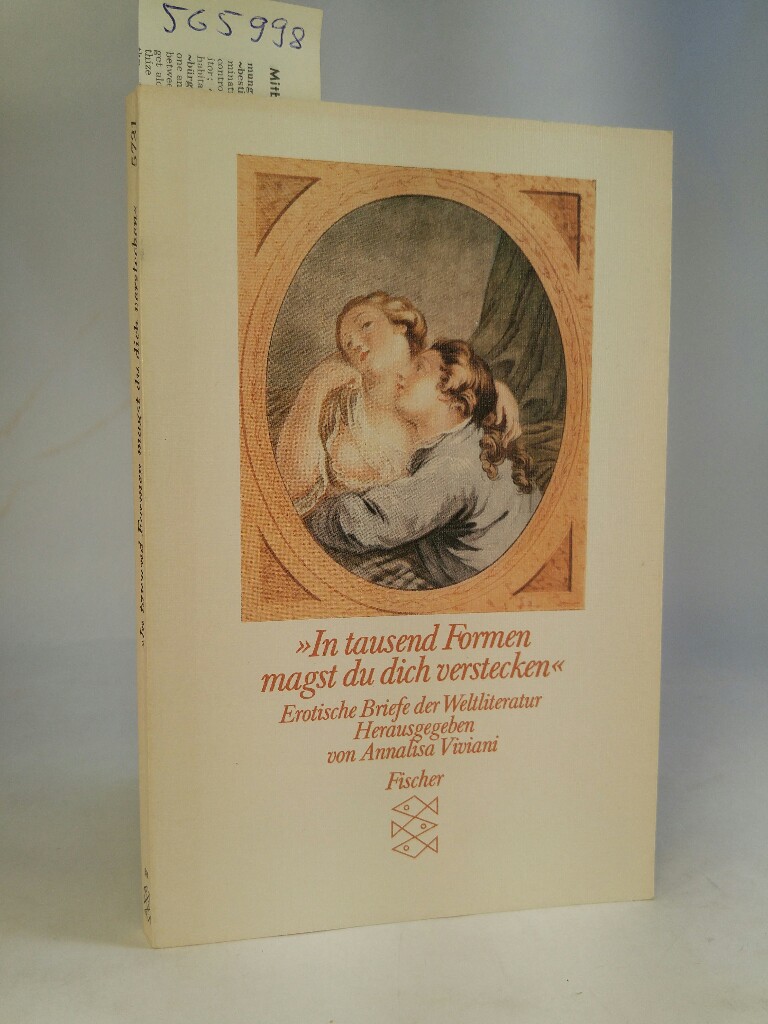 In tausend Formen magst du dich verstecken: Erotische Briefe der Weltliteratur Erotische Briefe der Weltliteratur - Viviani, Annalisa