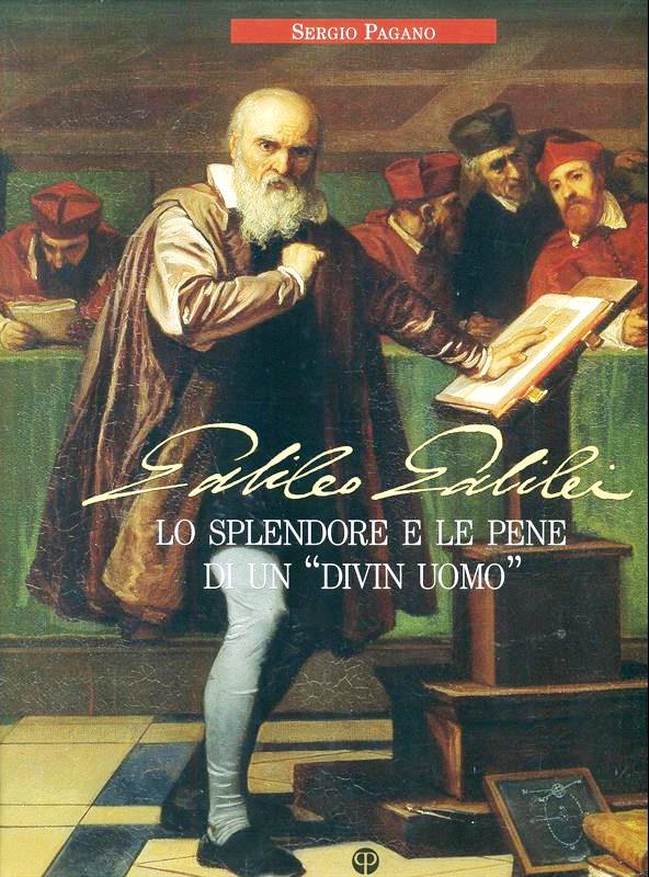 Galileo Galilei Lo splendore e le pene di un “divin uomo” - Sergio Pagano