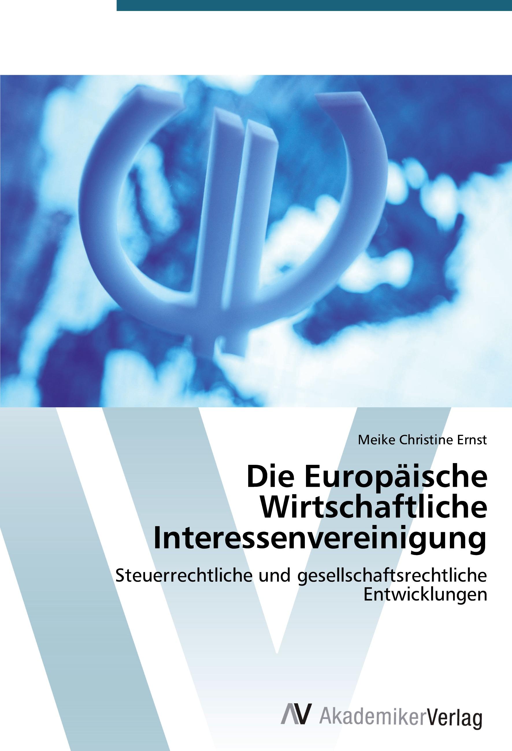 Die Europaeische Wirtschaftliche Interessenvereinigung - Meike Christine Ernst