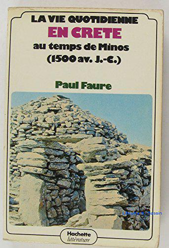 La Vie quotidienne en Crète au temps de Minos: 1500 av. J.-C. - Faure, Paul