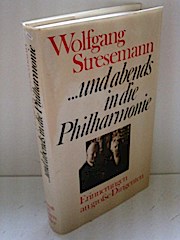 Und abends in die Philharmonie. Erinnerungen an grosse Dirigenten - Wolfgang Stresemann