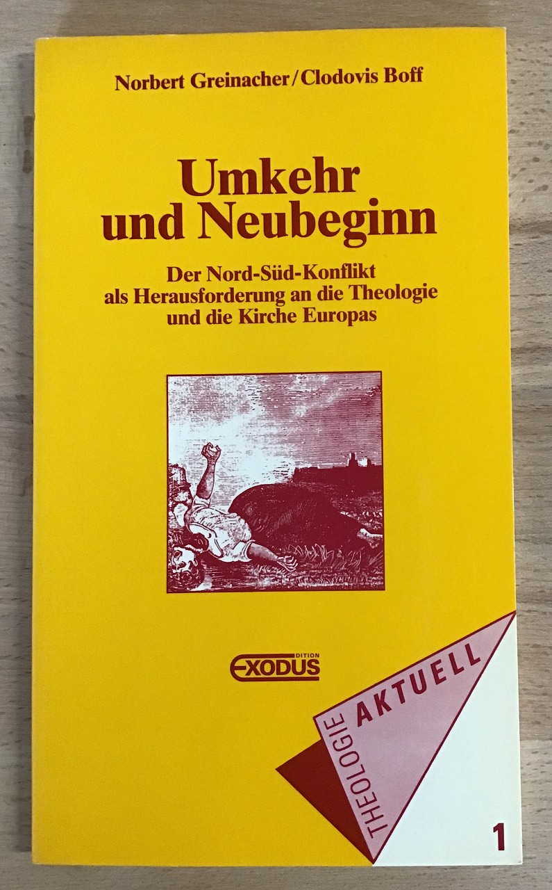 Umkehr und Neubeginn : Der Nord-Süd-Konflikt als Herausforderung an die Theologie und die Kirche Europas. - Greinacher, Norbert (Mitwirkender) und Clodovis (Mitwirkender) Boff