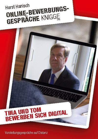 Online-Bewerbungs-Gespräche Knigge 2100 : Vorstellungsgespräche auf Distanz - Tina und Tom bewerben sich digital - Horst Hanisch