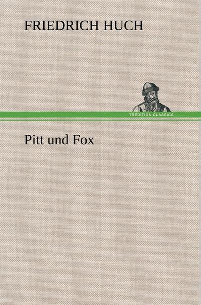Pitt und Fox - Friedrich Huch