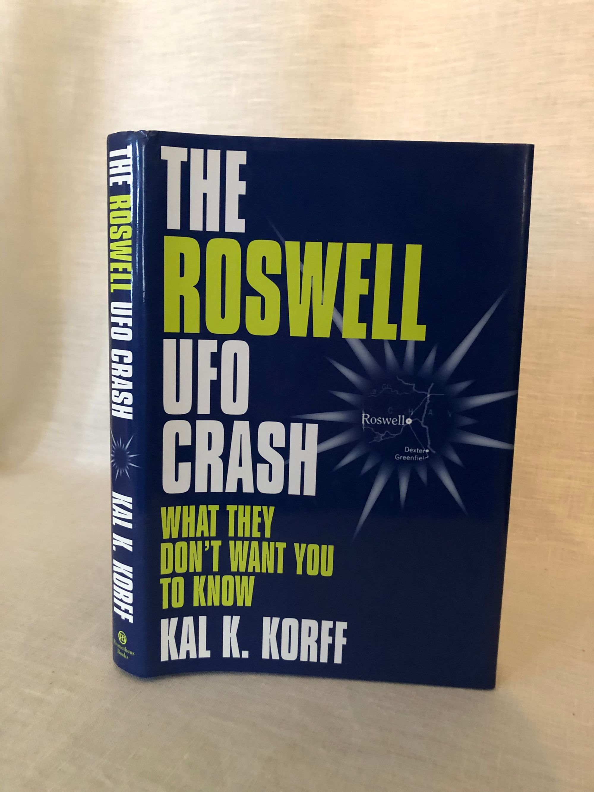 The Roswell UFO Crash: What They Don't Want You To Know - Korff, Kal K.