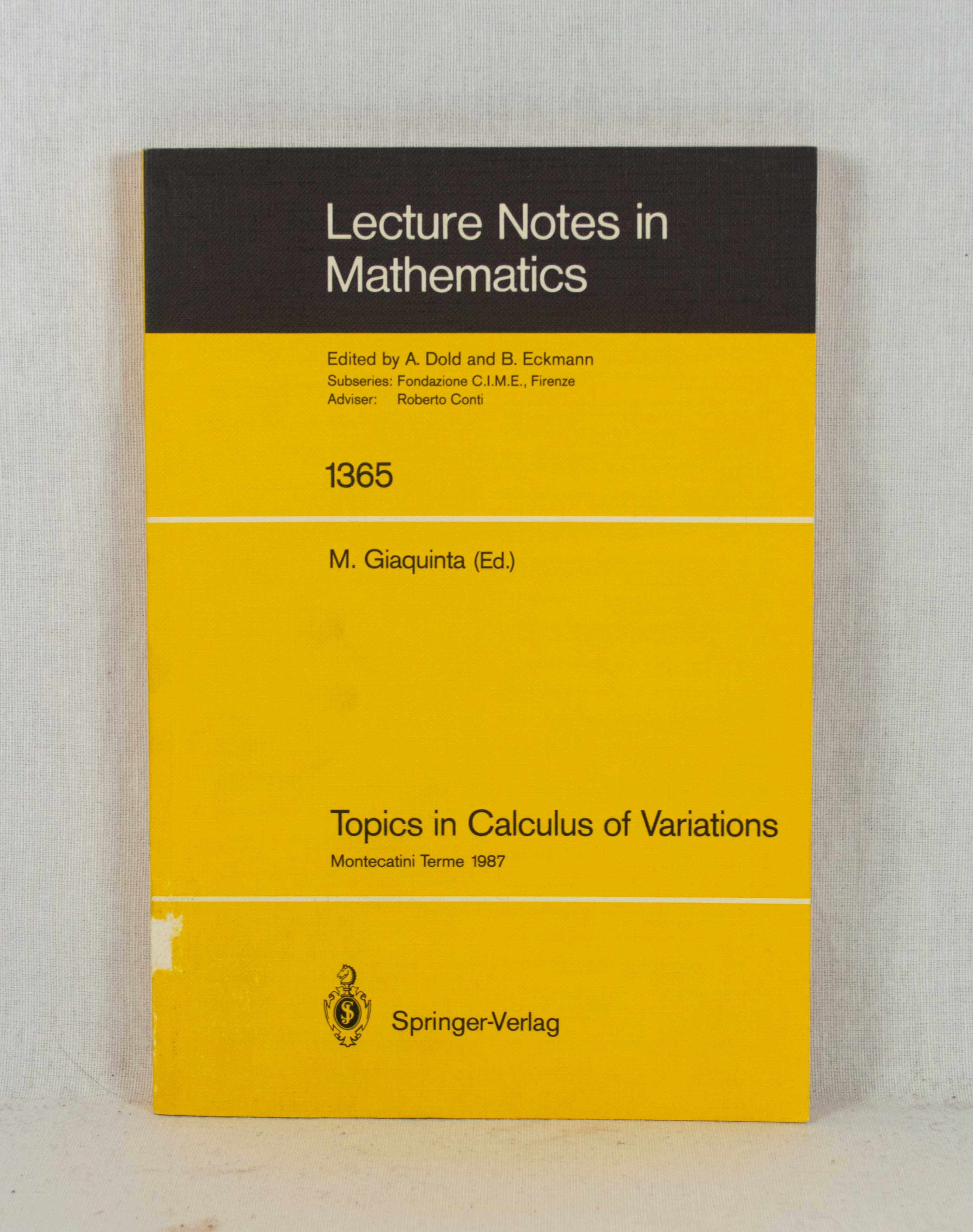 Topics in Calculus of Variations: Lectures given at held at the 2nd 1987 Session of the Centro Internazionale Matematico Estivo (C.I.M.E.) held at Montecatini Terme, Italy, July 20 - 28, 1987. (= Lecture Notes in Mathematics, Vol. 1365). - Giaquinta, Mariano (Ed.)