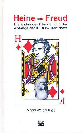 Heine und Freud. Die Enden der Literatur und die Anfänge der Kulturwissenschaft. LiteraturForschung Bd. 7. - Weigel, Sigrid [Hrsg.]