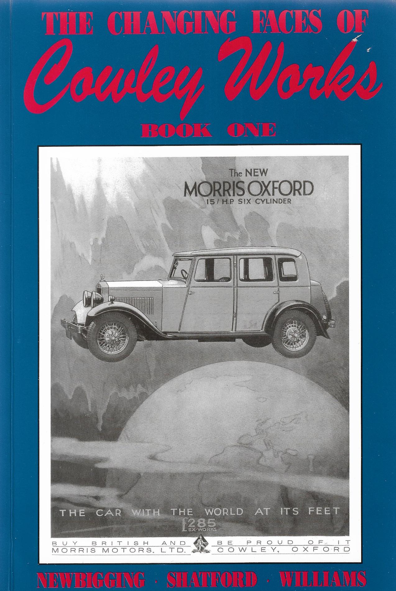 The Changing faces of COWLEY WORKS , Book One Morris Motors Empire de