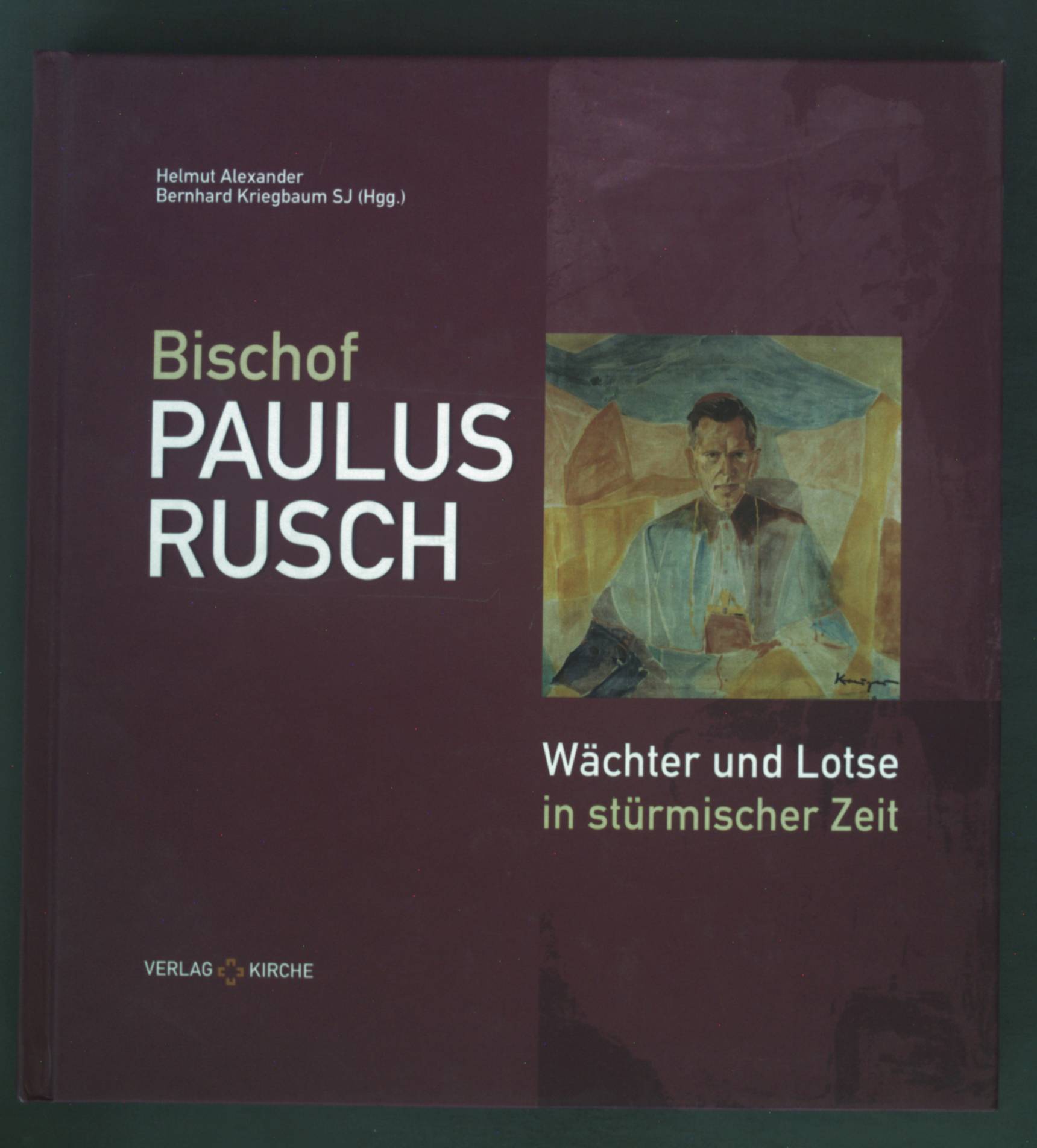 Bischof Paulus Rusch : Wächter und Lotse in stürmischer Zeit ; Gedenkschrift. - Alexander, Helmut