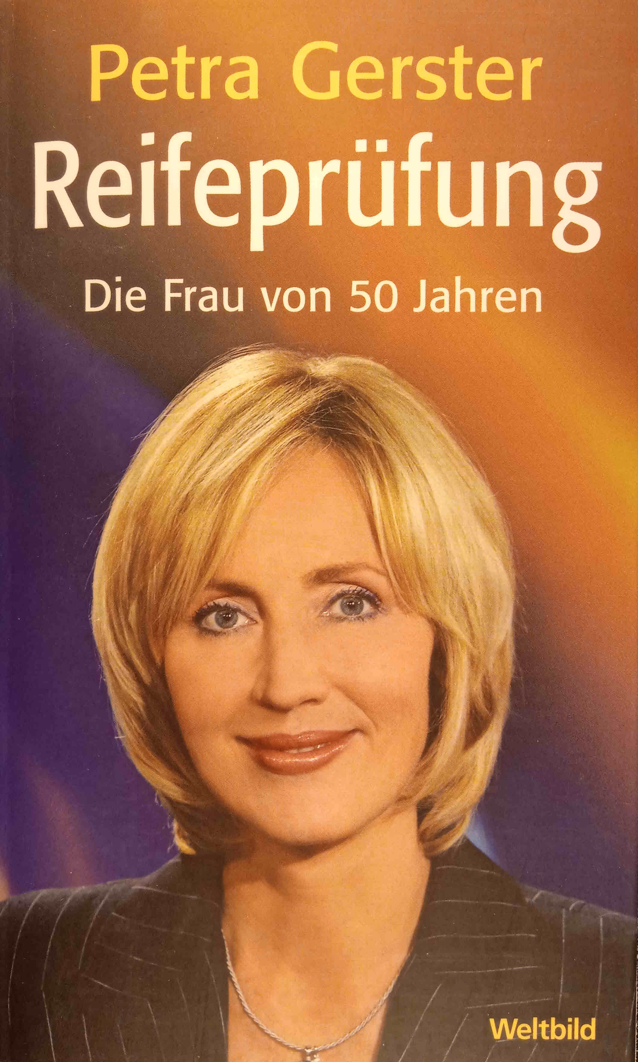 Reifeprüfung : die Frau von 50 Jahren. - Gerster, Petra