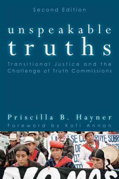 Unspeakable Truths : Transitional Justice and the Challenge of Truth Commissions - Hayner, Priscilla B.