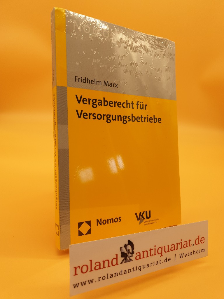 Vergaberecht für Versorgungsbetriebe / Fridhelm Marx. VKU, Verband Kommunaler Unternehmen e.V. / NomosPraxis - Marx, Fridhelm