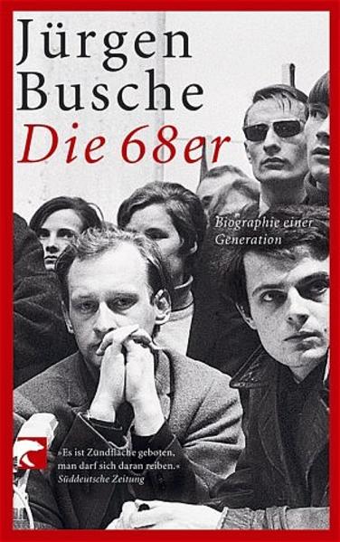 Die 68er: Biographie einer Generation - Busche, Jürgen