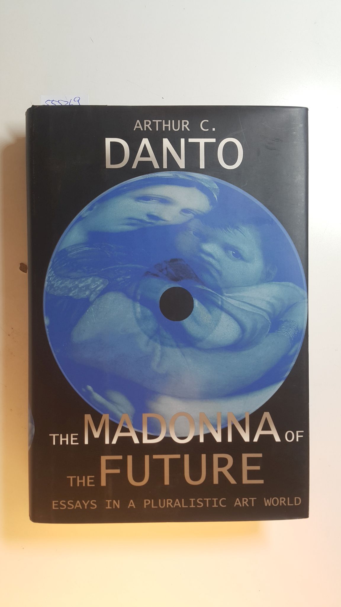 The Madonna of the Future: Essays in a Pluralistic Art World - Arthur C. Danto