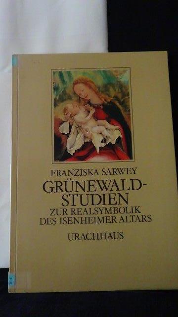 Grünewald-Studien. Zur Realsymbolik des Isenheimer Altars.